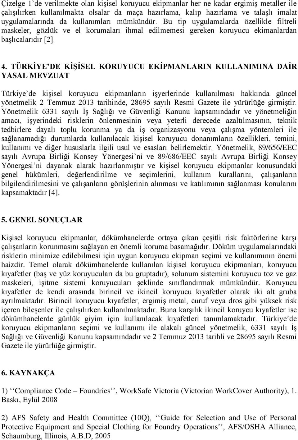 TÜRKİYE DE KİŞİSEL KORUYUCU EKİPMANLARIN KULLANIMINA DAİR YASAL MEVZUAT Türkiye de kişisel koruyucu ekipmanların işyerlerinde kullanılması hakkında güncel yönetmelik 2 Temmuz 2013 tarihinde, 28695