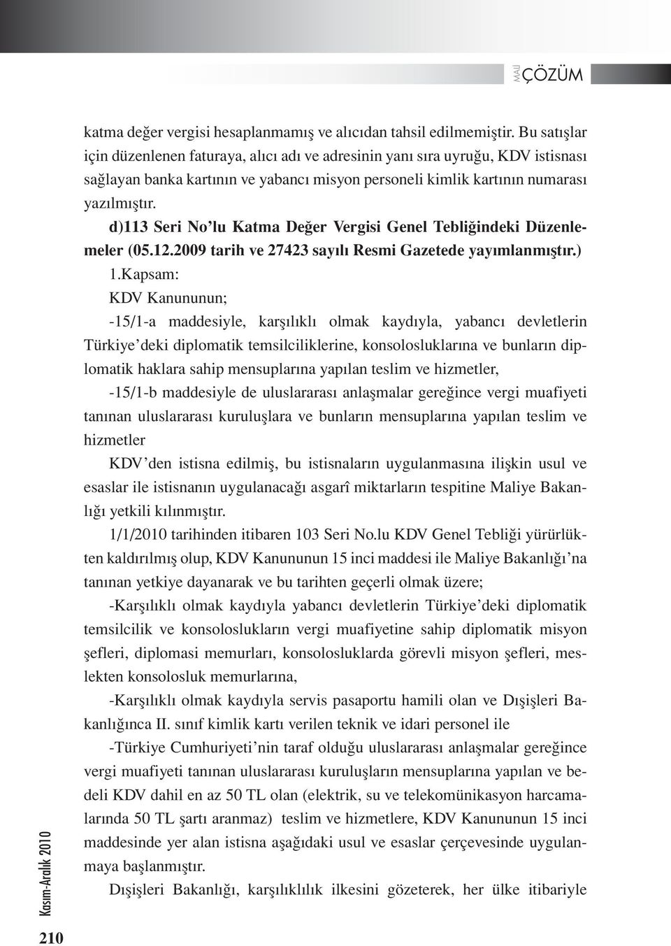 d)113 Seri No lu Katma Değer Vergisi Genel Tebliğindeki Düzenlemeler (05.12.2009 tarih ve 27423 sayılı Resmi Gazetede yayımlanmıştır.) 1.