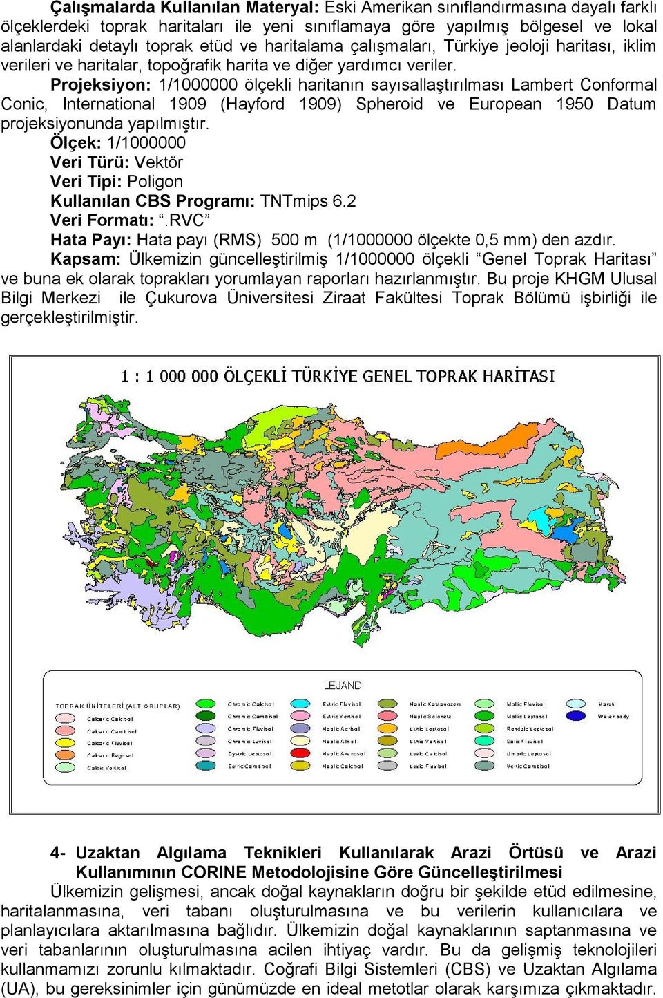 Projeksiyon: 1/1000000 ölçekli haritanın sayısallaştırılması Lambert Conformal Conic, International 1909 (Hayford 1909) Spheroid ve European 1950 Datum projeksiyonunda yapılmıştır.