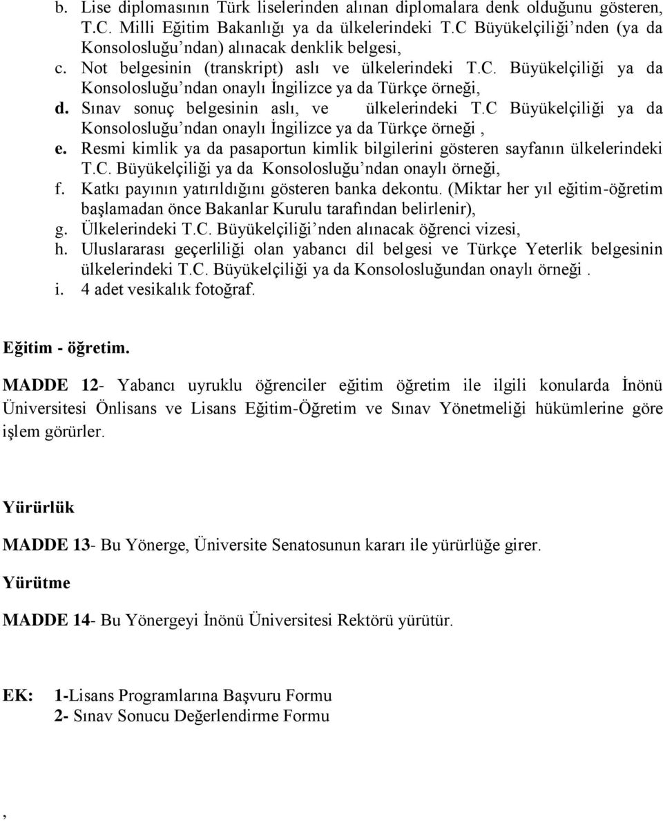 Sınav sonuç belgesinin aslı, ve ülkelerindeki T.C Büyükelçiliği ya da Konsolosluğu ndan onaylı İngilizce ya da Türkçe örneği, e.