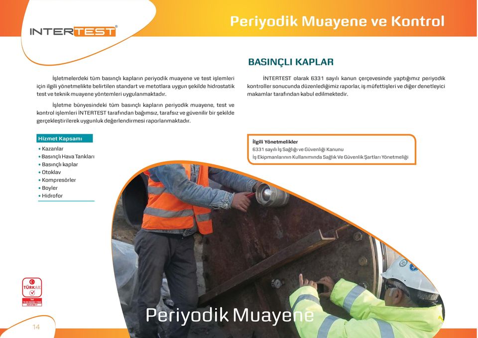 İNTERTEST olarak 6331 sayılı kanun çerçevesinde yaptığımız periyodik kontroller sonucunda düzenlediğimiz raporlar, iş müfettişleri ve diğer denetleyici makamlar tarafından kabul edilmektedir.