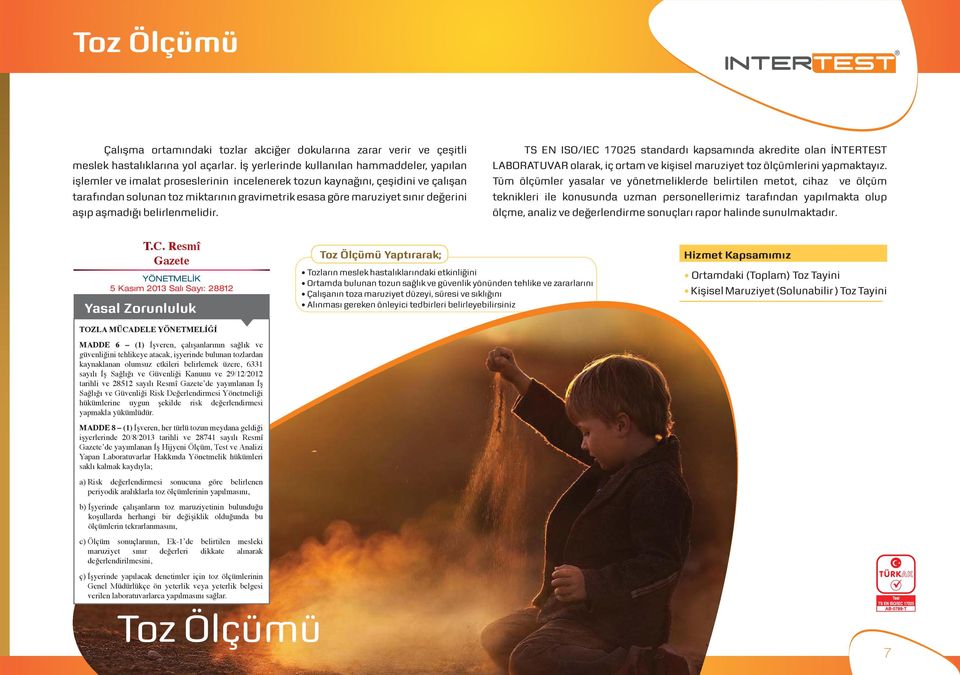 sınır değerini aşıp aşmadığı belirlenmelidir. TS EN ISO/IEC 17025 standardı kapsamında akredite olan İNTERTEST LABORATUVAR olarak, iç ortam ve kişisel maruziyet toz ölçümlerini yapmaktayız.