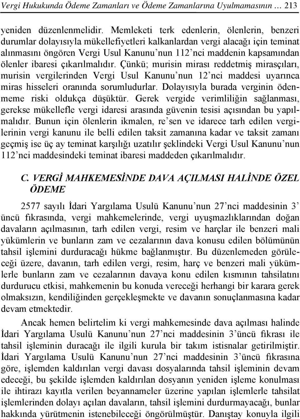 ölenler ibaresi çıkarılmalıdır. Çünkü; murisin mirası reddetmiş mirasçıları, murisin vergilerinden Vergi Usul Kanunu nun 12 nci maddesi uyarınca miras hisseleri oranında sorumludurlar.