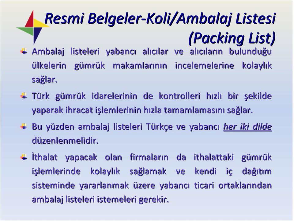 bir şekilde yaparak ihracat işlemlerinin i hızla h tamamlamasını sağlar. Bu yüzden y ambalaj listeleri TürkT rkçe e ve yabancı her iki dilde düzenlenmelidir.
