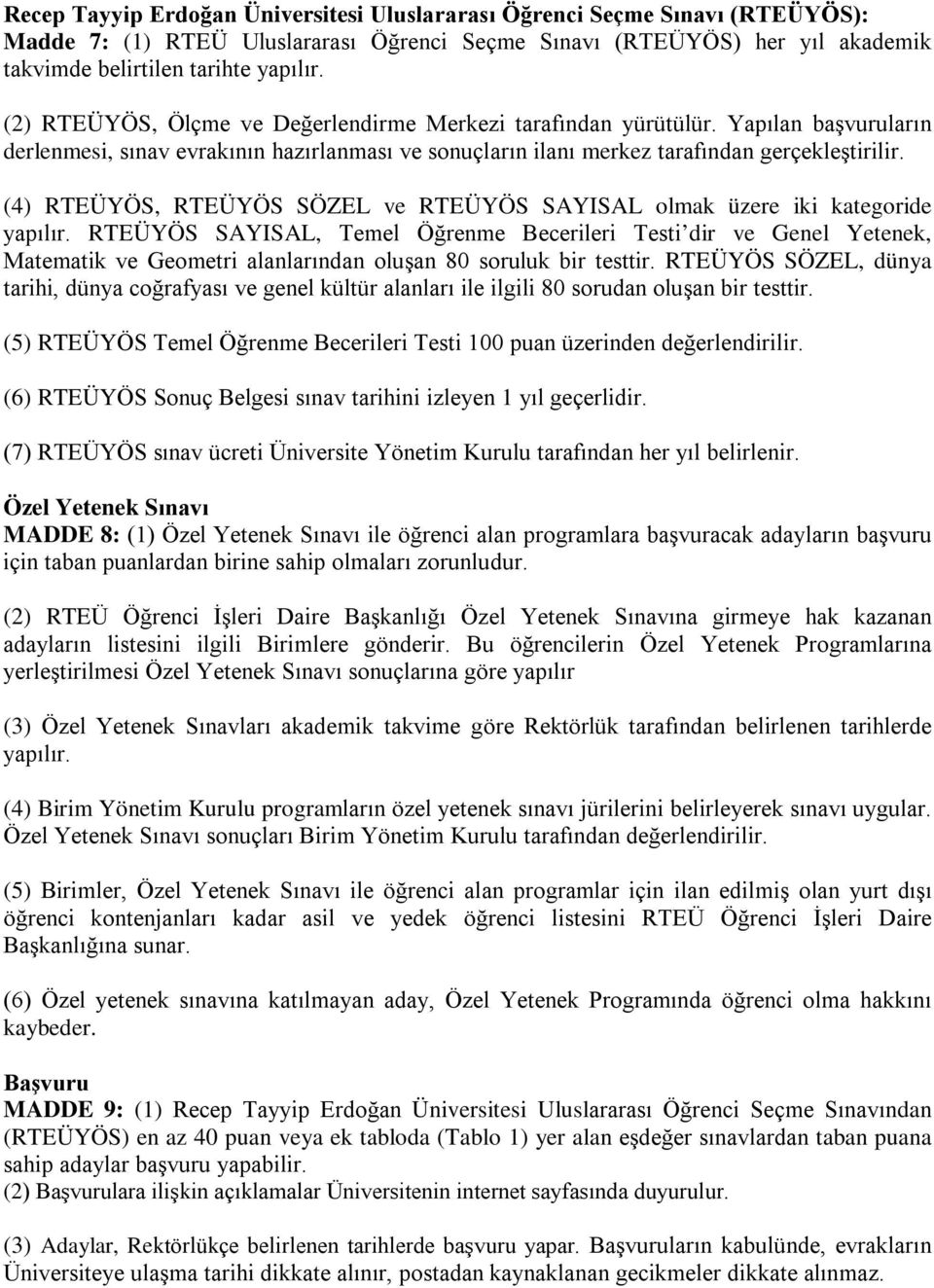 (4) RTEÜYÖS, RTEÜYÖS SÖZEL ve RTEÜYÖS SAYISAL olmak üzere iki kategoride yapılır.