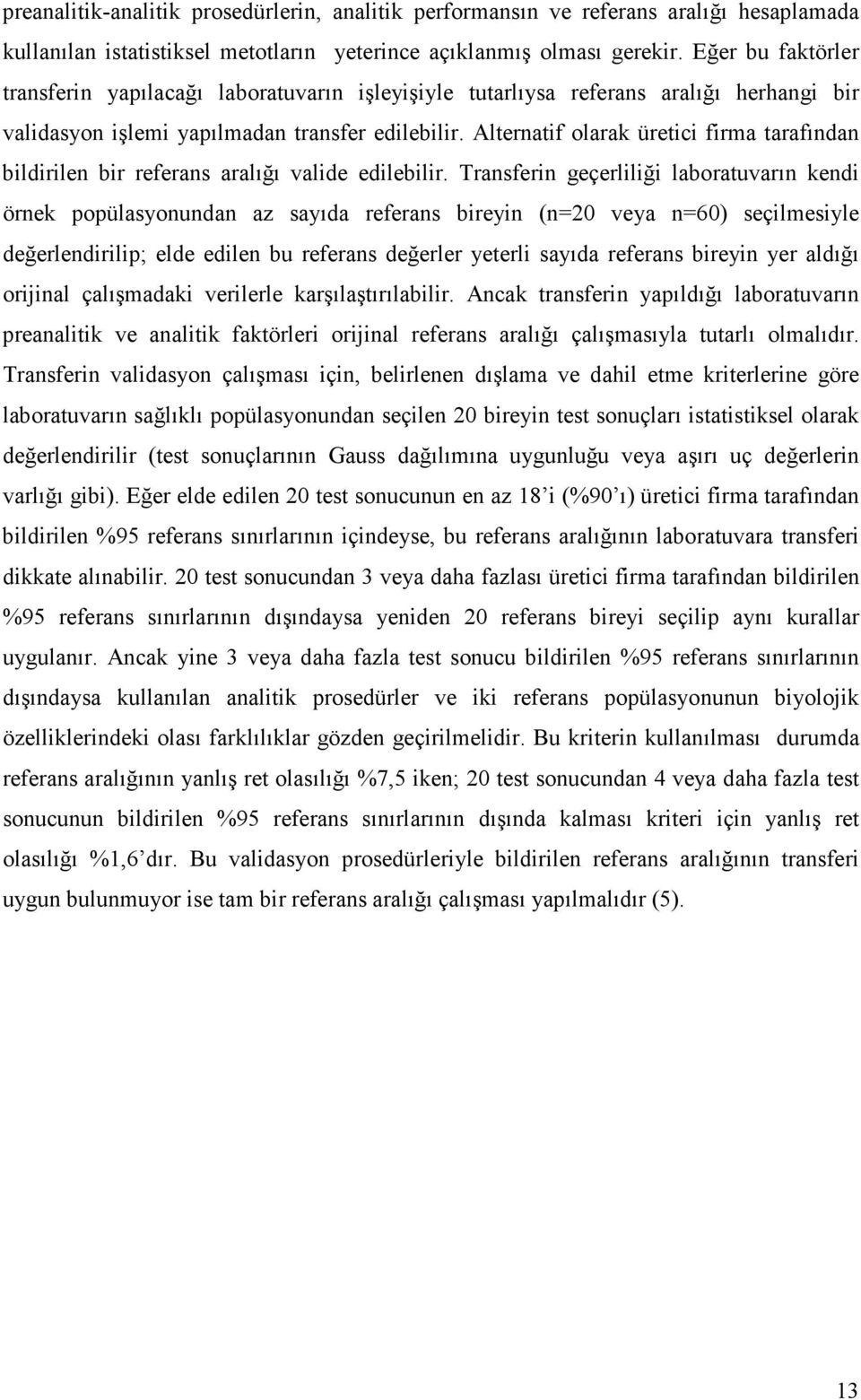 Alternatif olarak üretici firma tarafından bildirilen bir referans aralığı valide edilebilir.