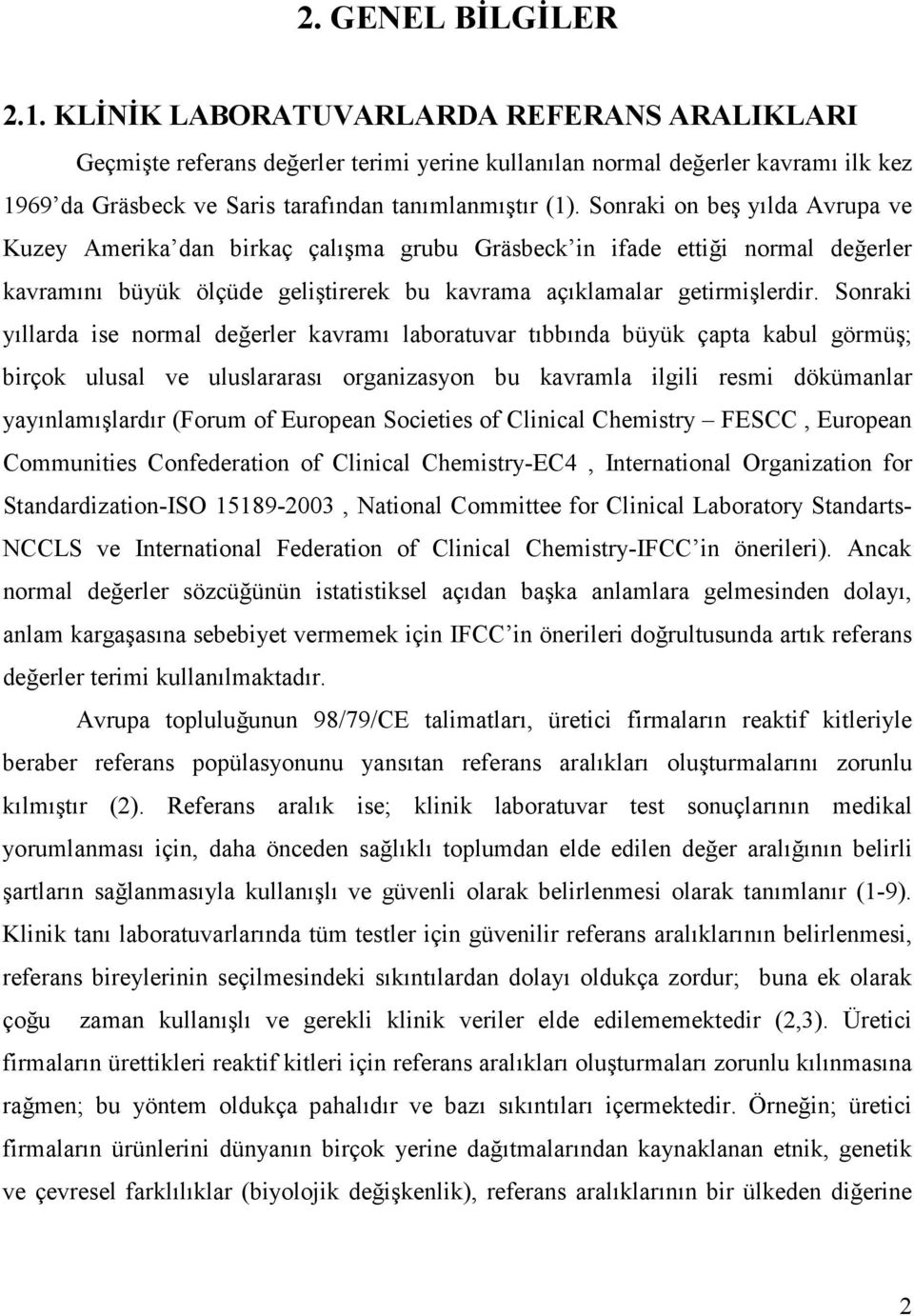 Sonraki on beş yılda Avrupa ve Kuzey Amerika dan birkaç çalışma grubu Gräsbeck in ifade ettiği normal değerler kavramını büyük ölçüde geliştirerek bu kavrama açıklamalar getirmişlerdir.