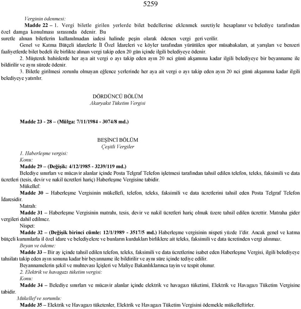 Genel ve Katma Bütçeli idarelerle İl Özel İdareleri ve köyler tarafından yürütülen spor müsabakaları, at yarışları ve benzeri faaliyetlerde bilet bedeli ile birlikte alınan vergi takip eden 20 gün