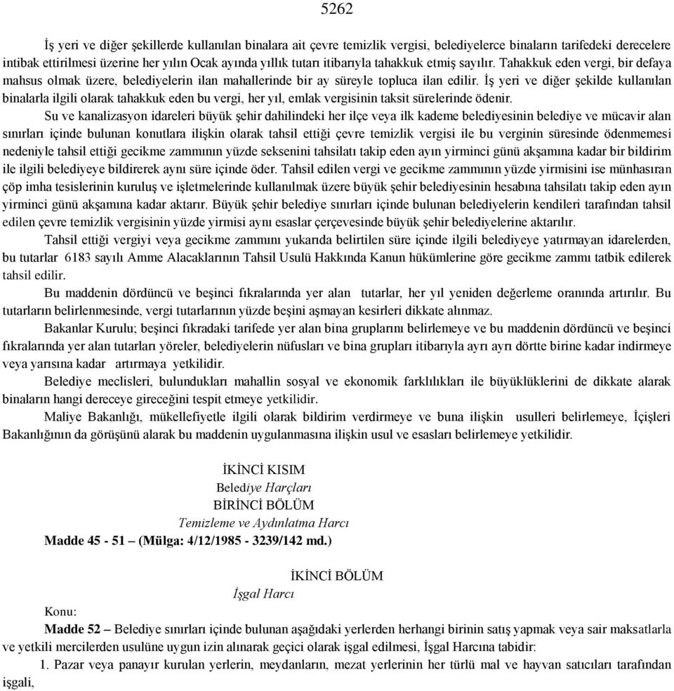 İş yeri ve diğer şekilde kullanılan binalarla ilgili olarak tahakkuk eden bu vergi, her yıl, emlak vergisinin taksit sürelerinde ödenir.