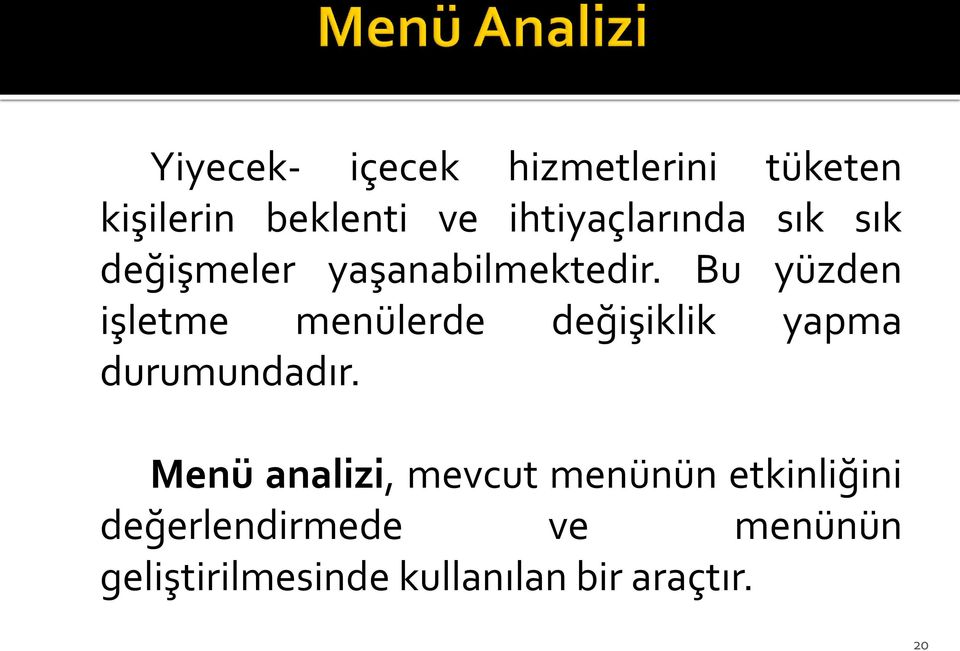 Bu yüzden işletme menülerde değişiklik yapma durumundadır.