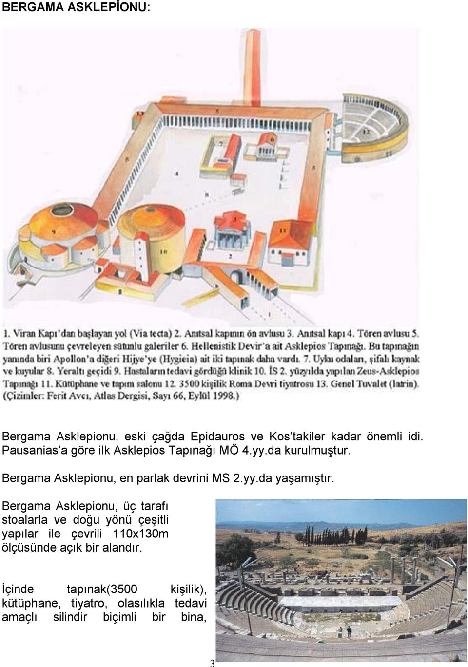 Bergama Asklepionu, üç tarafı stoalarla ve doğu yönü çeşitli yapılar ile çevrili 110x130m ölçüsünde açık bir