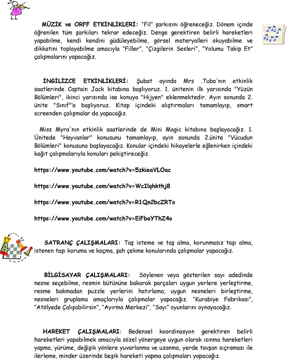 çalışmalarını yapacağız. İNGİLİZCE ETKİNLİKLERİ: Şubat ayında Mrs.Tuba'nın etkinlik saatlerinde Captain Jack kitabına başlıyoruz. 1.