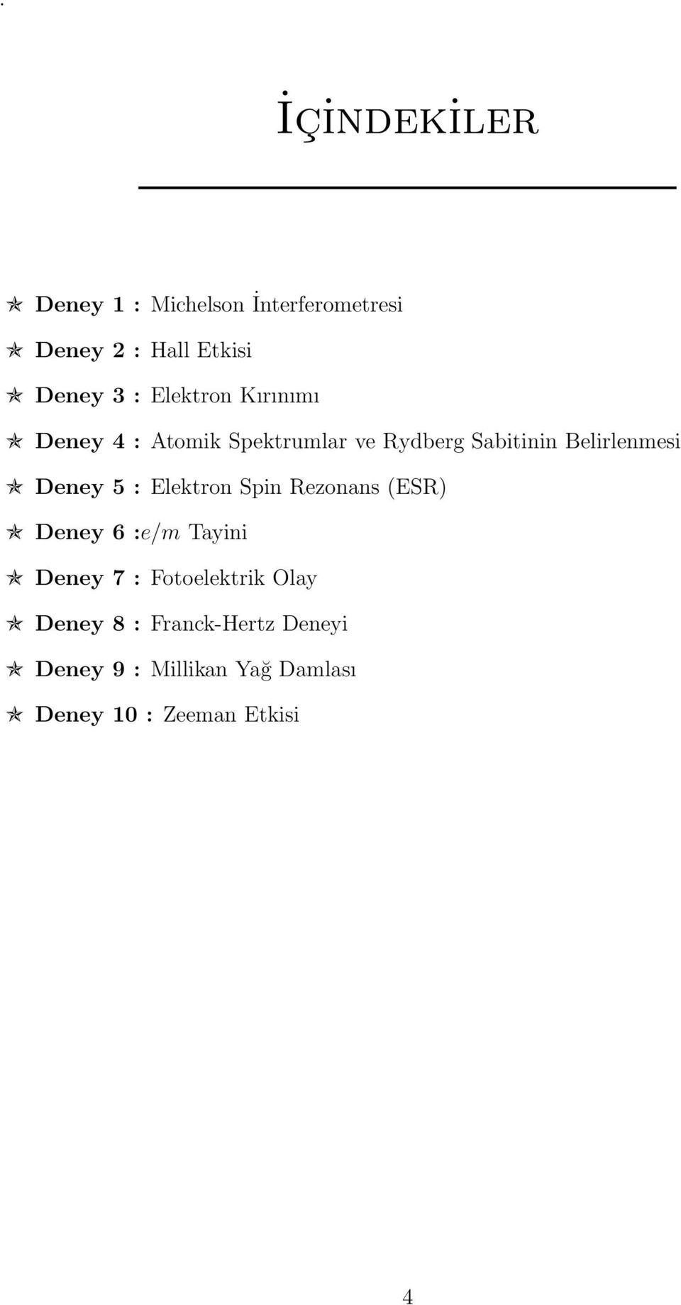 Deney 5 : Elektron Spin Rezonans (ESR) Deney 6 :e/m Tayini Deney 7 : Fotoelektrik