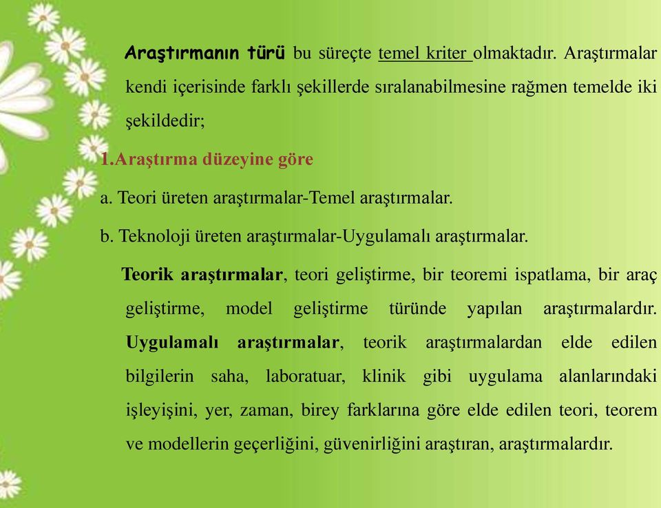 Teorik araştırmalar, teori geliştirme, bir teoremi ispatlama, bir araç geliştirme, model geliştirme türünde yapılan araştırmalardır.