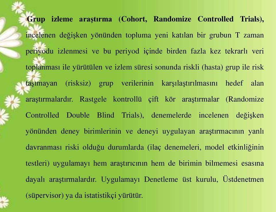 Rastgele kontrollü çift kör araştırmalar (Randomize Controlled Double Blind Trials), denemelerde incelenen değişken yönünden deney birimlerinin ve deneyi uygulayan araştırmacının yanlı davranması