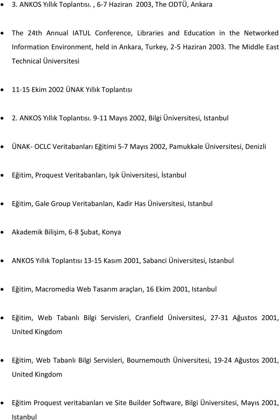 The Middle East Technical Üniversitesi 11-15 Ekim 2002 ÜNAK Yıllık Toplantısı 2. ANKOS Yıllık Toplantısı.