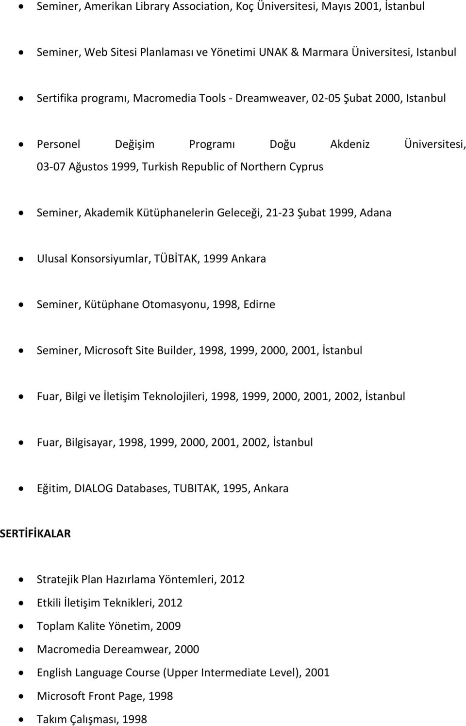 Şubat 1999, Adana Ulusal Konsorsiyumlar, TÜBİTAK, 1999 Ankara Seminer, Kütüphane Otomasyonu, 1998, Edirne Seminer, Microsoft Site Builder, 1998, 1999, 2000, 2001, İstanbul Fuar, Bilgi ve İletişim