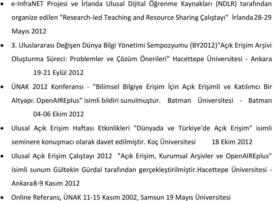 - "Bilimsel Bilgiye Erişim İçin Açık Erişimli ve Katılımcı Bir Altyapı: OpenAIREplus" isimli bildiri sunulmuştur.