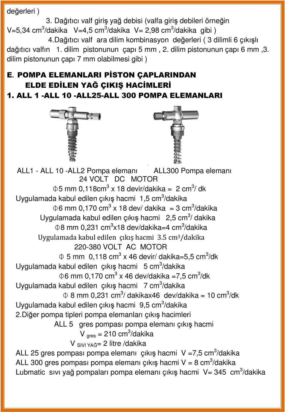 POMPA ELEMANLARI PİSTON ÇAPLARINDAN ELDE EDİLEN YAĞ ÇIKIŞ HACİMLERİ 1.