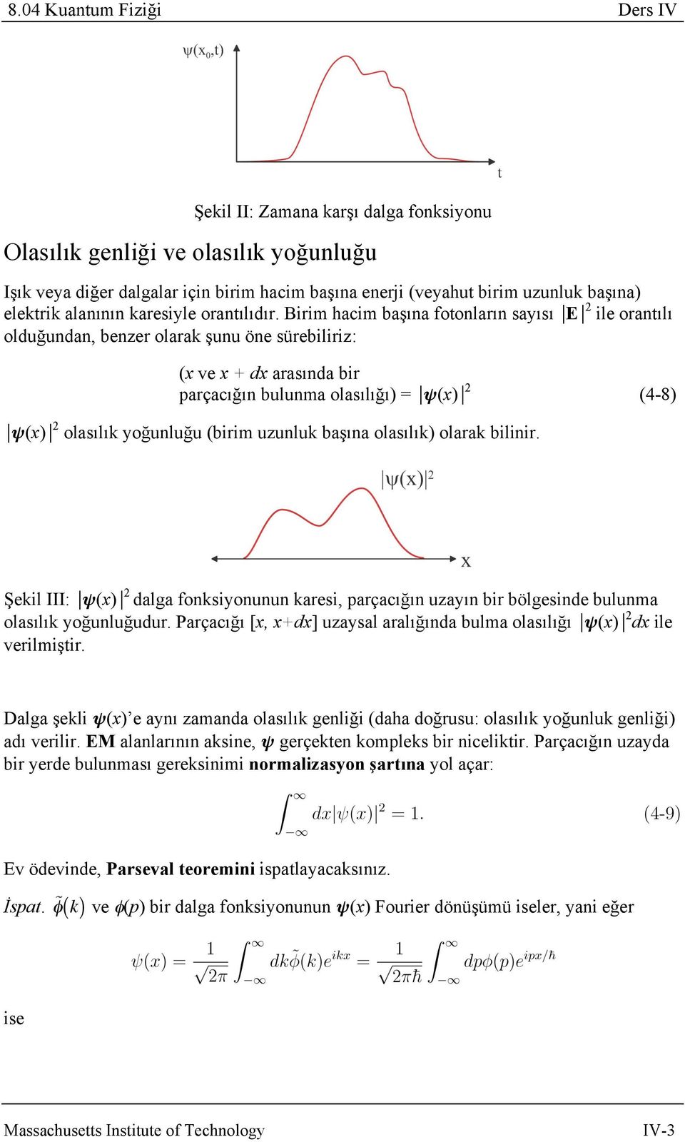 Birim hacim başına fotonların sayısı E 2 ile orantılı olduğundan, benzer olarak şunu öne sürebiliriz: (x ve x + dx arasında bir parçacığın bulunma olasılığı) = ψ(x) 2 (4-8) ψ(x) 2 olasılık yoğunluğu