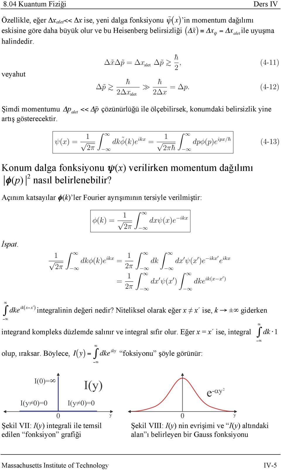 Δp alet << Δ p çözünürlüğü ile ölçebilirsek, konumdaki belirsizlik yine Konum dalga fonksiyonu ψ(x) verilirken momentum dağılımı φ(p) 2 nasıl belirlenebilir?