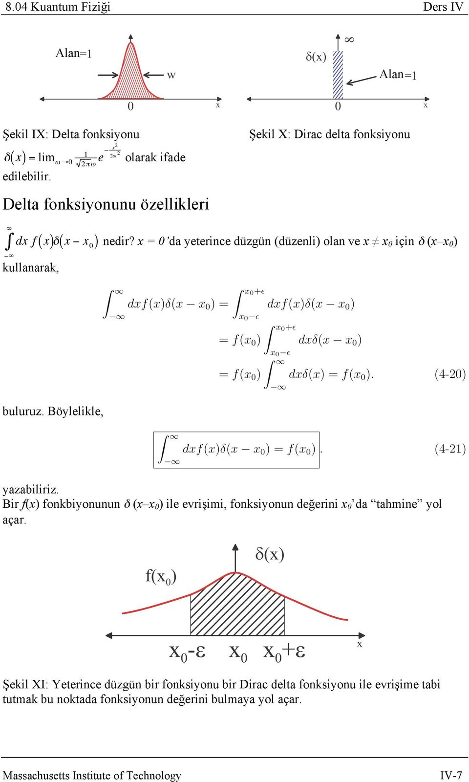 x = 0 da yeterince düzgün (düzenli) olan ve x x 0 için δ (x x 0 ) buluruz. Böylelikle, yazabiliriz.