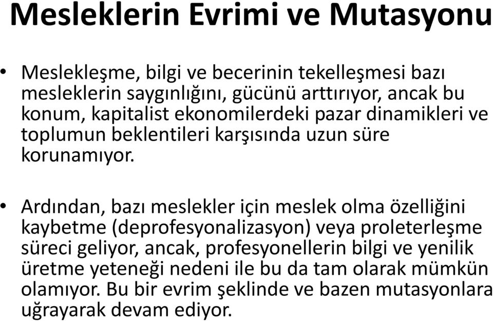 Ardından, bazı meslekler için meslek olma özelliğini kaybetme (deprofesyonalizasyon) veya proleterleşme süreci geliyor, ancak,