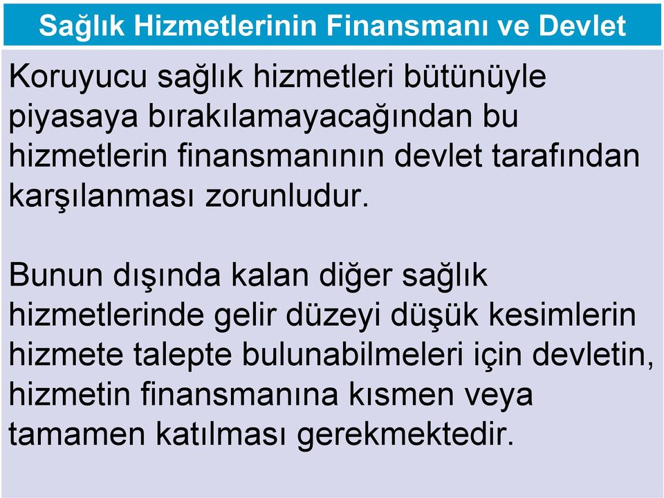 Bunun dışında kalan diğer sağlık hizmetlerinde gelir düzeyi düşük kesimlerin hizmete talepte