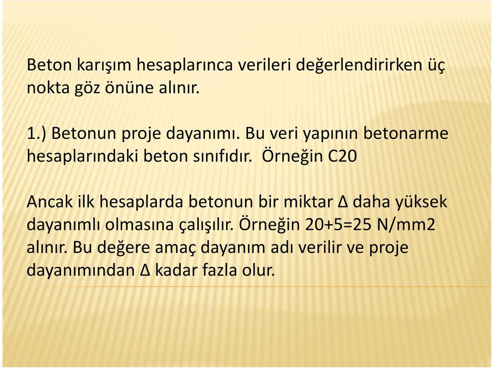 Örneğin C20 Ancak ilk hesaplarda betonun bir miktar Δ daha yüksek dayanımlı olmasına