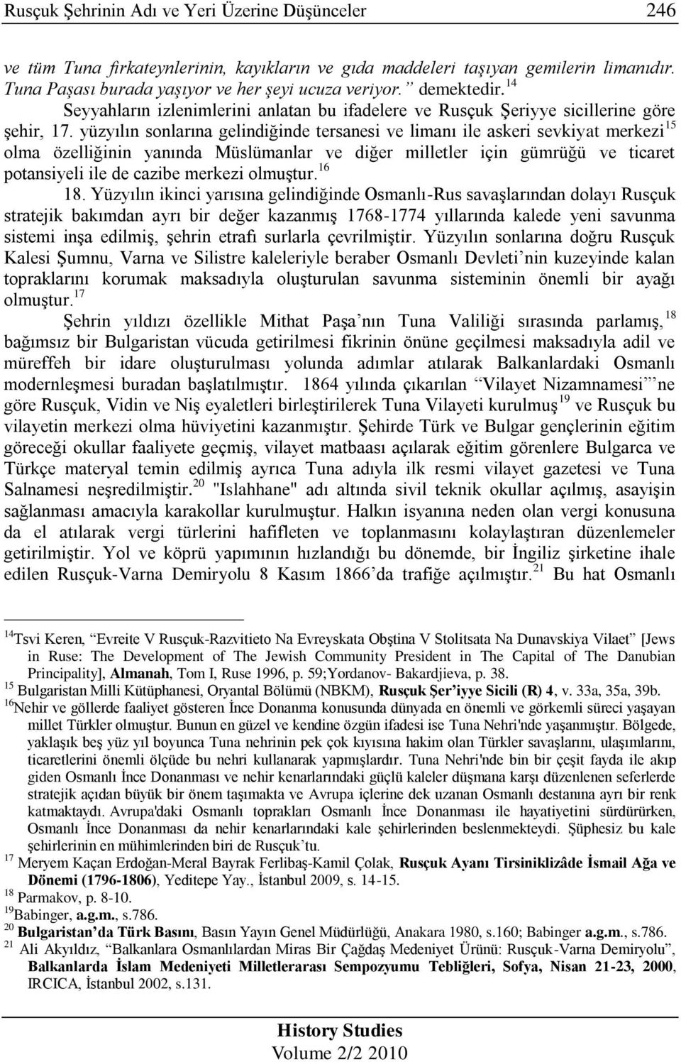 yüzyılın sonlarına gelindiğinde tersanesi ve limanı ile askeri sevkiyat merkezi 15 olma özelliğinin yanında Müslümanlar ve diğer milletler için gümrüğü ve ticaret potansiyeli ile de cazibe merkezi