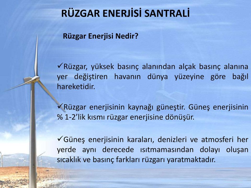 bağıl hareketidir. Rüzgar enerjisinin kaynağı güneştir.