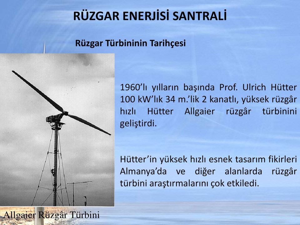 lik 2 kanatlı, yüksek rüzgâr hızlı Hütter Allgaier rüzgâr türbinini geliştirdi.