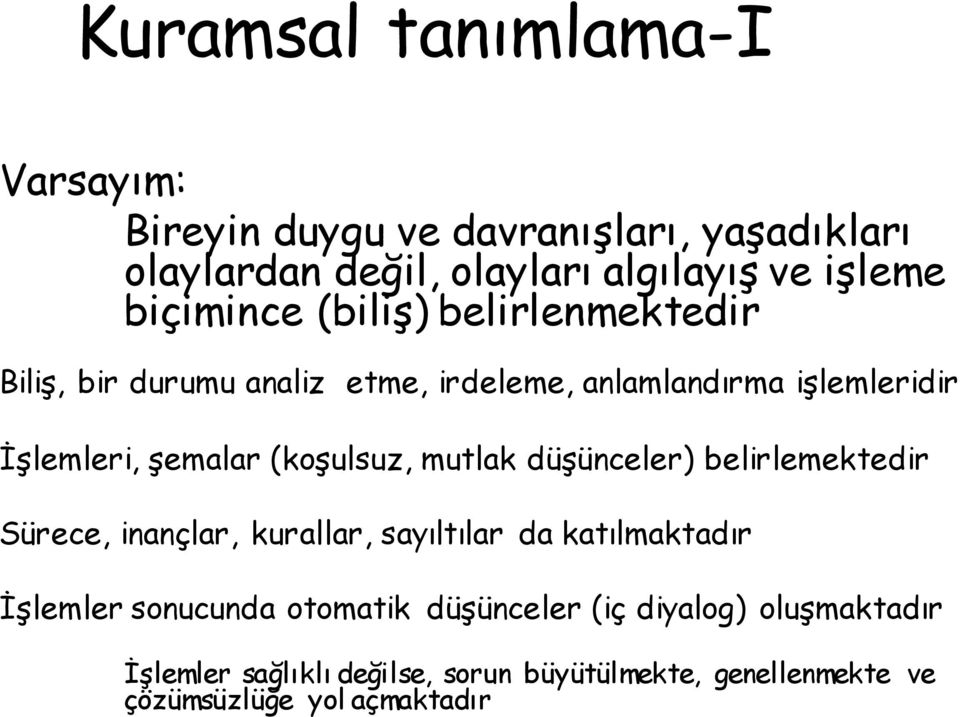 (koşulsuz, mutlak düşünceler) belirlemektedir Sürece, inançlar, kurallar, sayıltılar da katılmaktadır İşlemler sonucunda