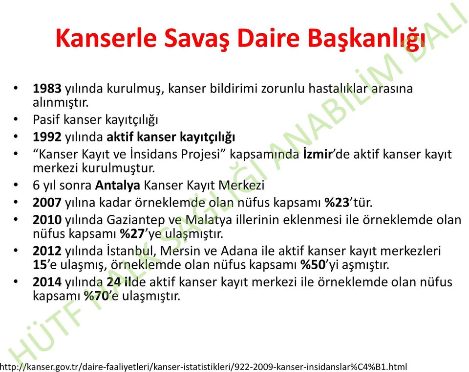 6 yıl sonra Antalya Kanser Kayıt Merkezi 2007 yılına kadar örneklemde olan nüfus kapsamı %23 tür.