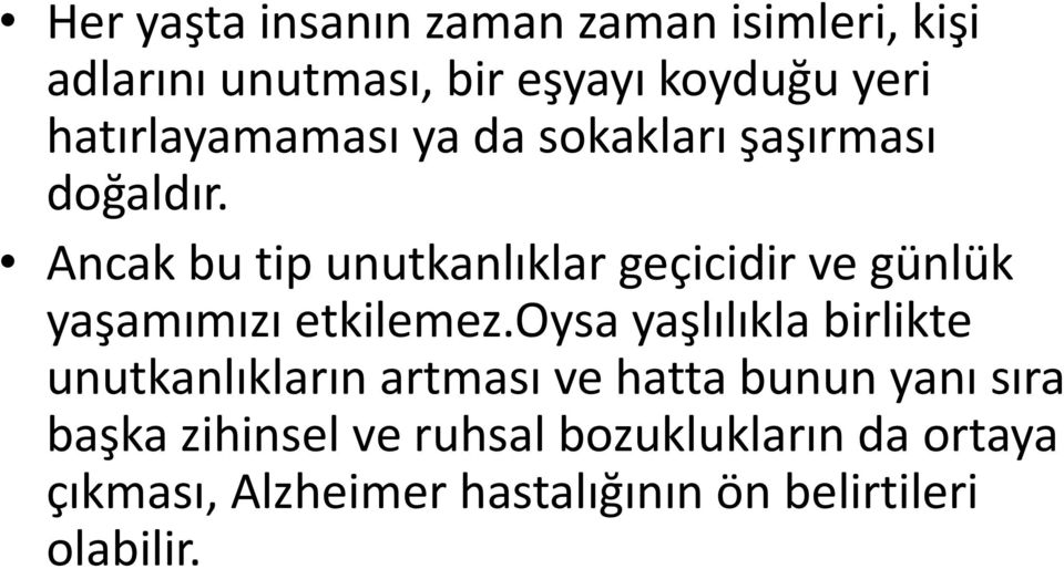 Ancak bu tip unutkanlıklar geçicidir ve günlük yaşamımızı etkilemez.