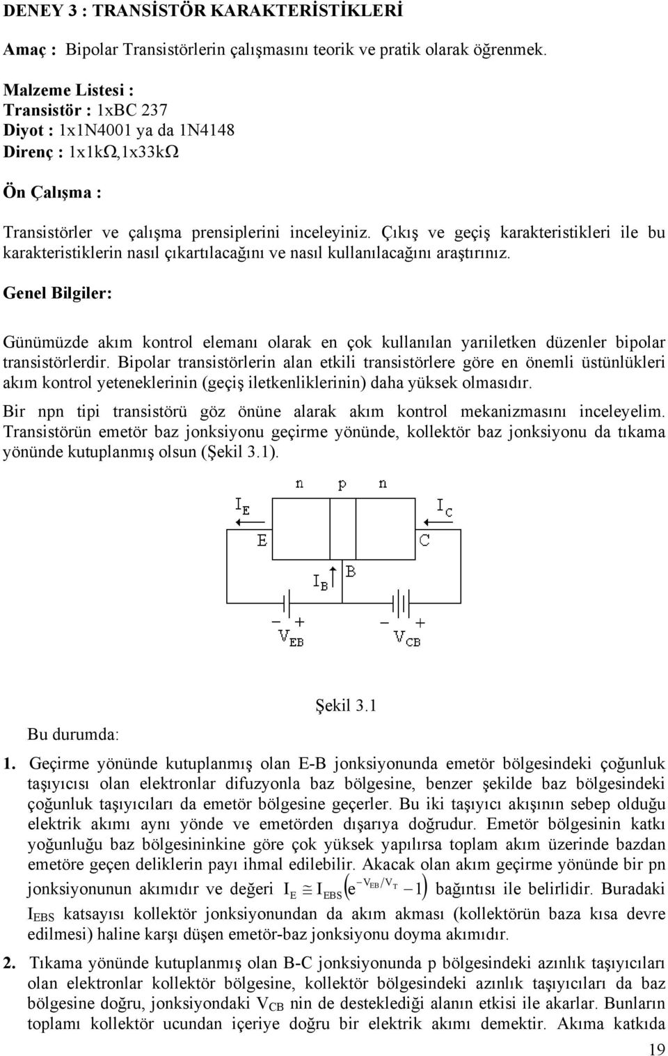 Çıkış ve geçiş karakteristikleri ile bu karakteristiklerin nasıl çıkartılacağını ve nasıl kullanılacağını araştırınız.