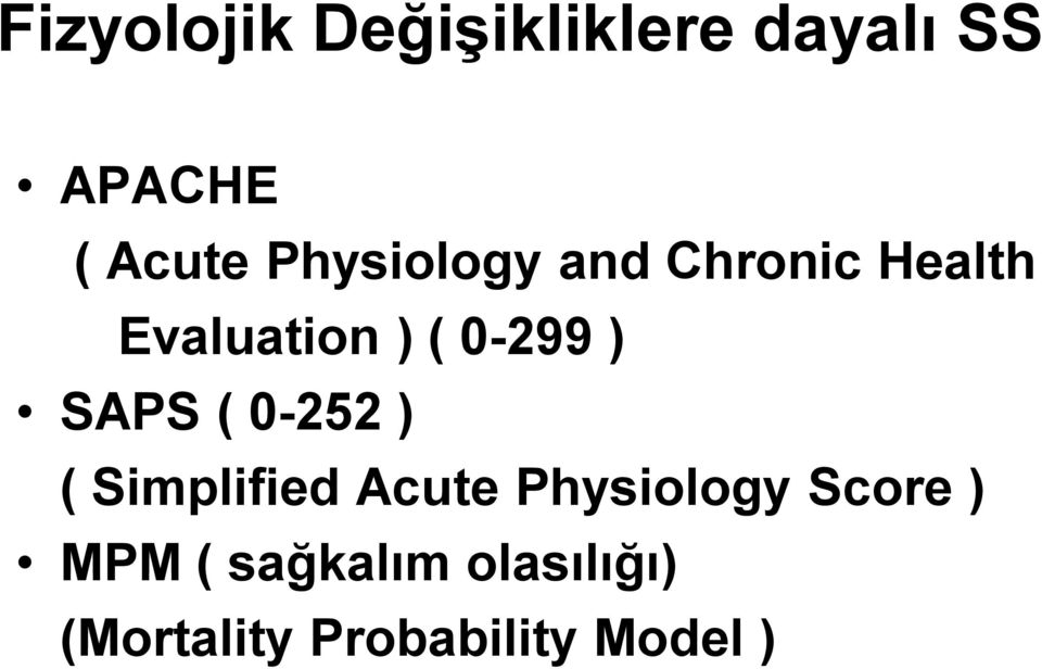 SAPS ( 0-252 ) ( Simplified Acute Physiology Score )