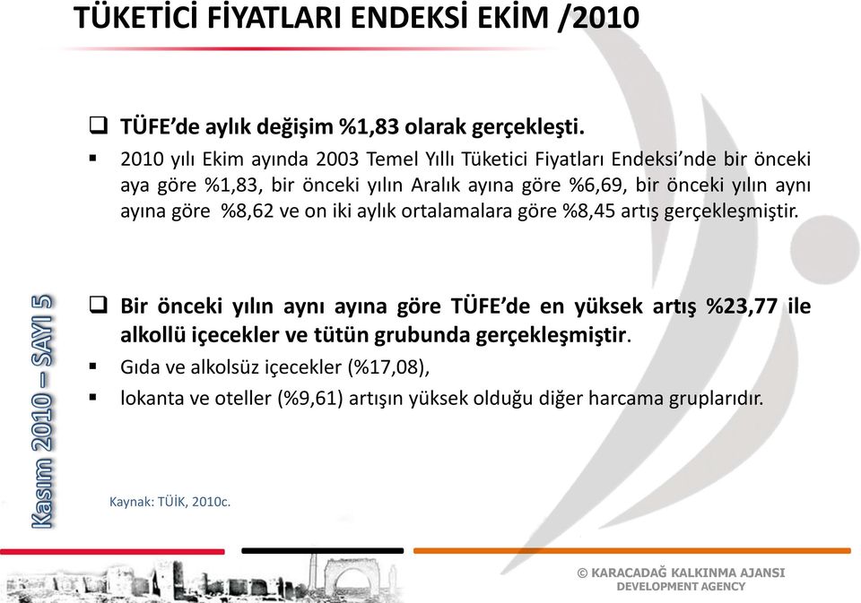 önceki yılın aynı ayına göre %8,62 ve on iki aylık ortalamalara göre %8,45 artış gerçekleşmiştir.