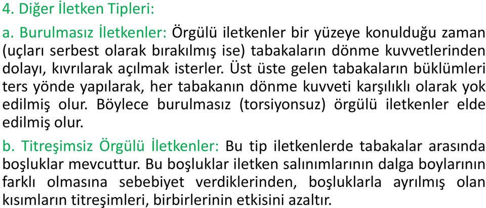 isterler. Üst üste gelen tabakaların büklümleri ters yönde yapılarak, her tabakanın dönme kuvveti karşılıklı olarak yok edilmiş olur.