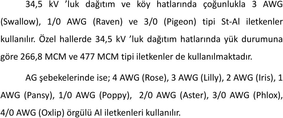 Özel hallerde 34,5 kv luk dağıtım hatlarında yük durumuna göre 266,8 MCM ve 477 MCM tipi iletkenler de