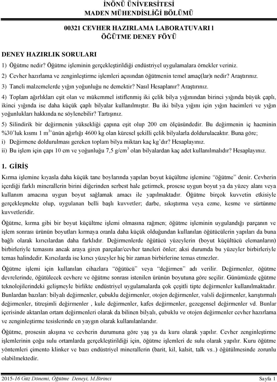 3) Taneli malzemelerde yığın yoğunluğu ne demektir? Nasıl Hesaplanır? Araştırınız.