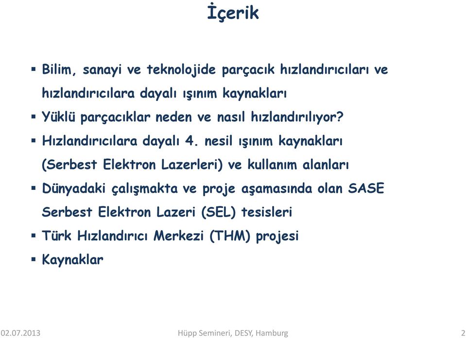 nesil ışınım kaynakları (Serbest Elektron Lazerleri) ve kullanım alanları Dünyadaki çalışmakta ve proje