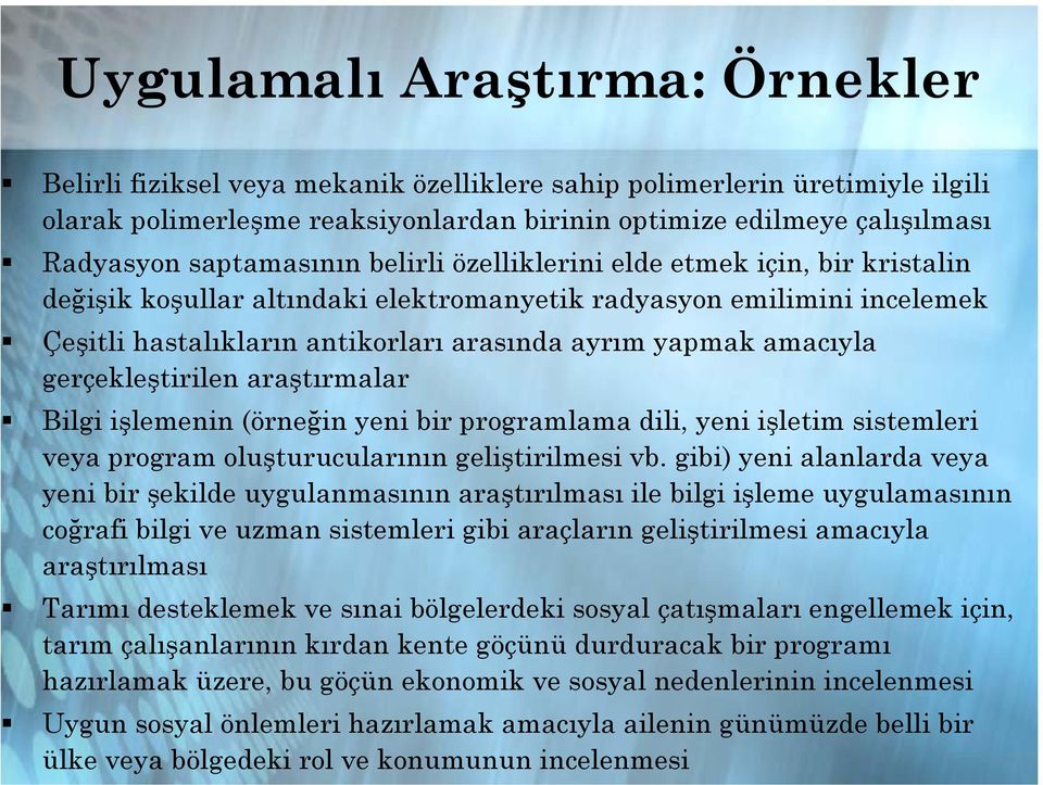 amacıyla gerçekleştirilen araştırmalar Bilgi işlemenin (örneğin yeni bir programlama dili, yeni işletim sistemleri veya program oluşturucularının geliştirilmesi vb.