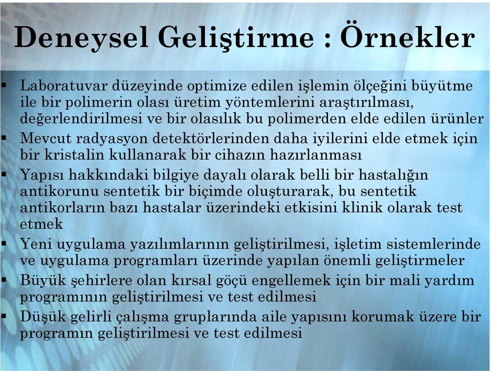 hastalığın antikorunu sentetik bir biçimde oluşturarak, bu sentetik antikorların bazı hastalar üzerindeki etkisini klinik olarak test etmek Yeni uygulama yazılımlarının geliştirilmesi, işletim