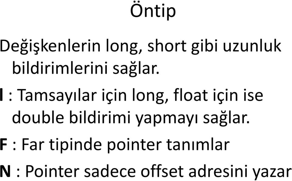 l : Tamsayılar için long, float için ise double