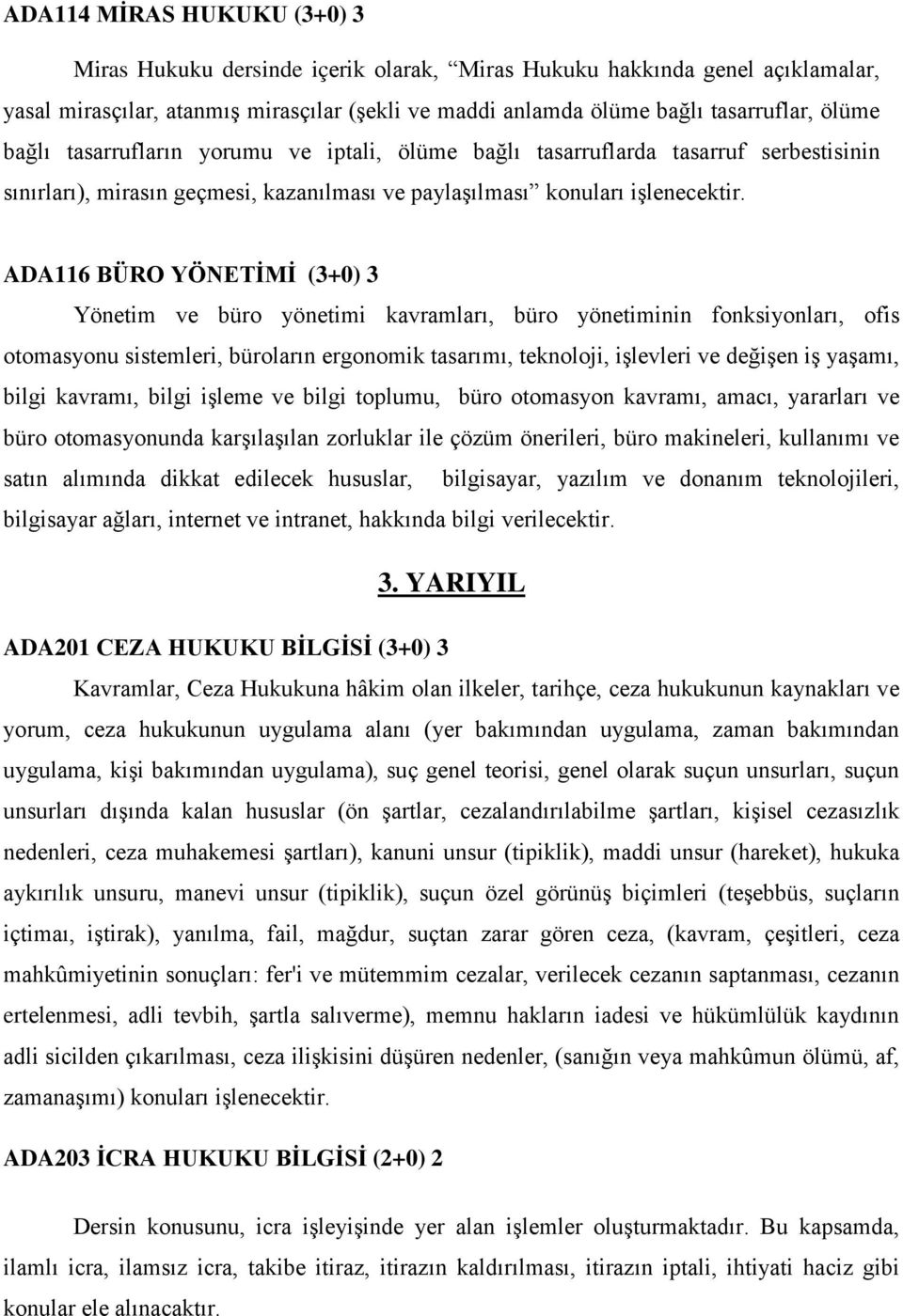 yönetimi kavramları, büro yönetiminin fonksiyonları, ofis otomasyonu sistemleri, büroların ergonomik tasarımı, teknoloji, işlevleri ve değişen iş yaşamı, bilgi kavramı, bilgi işleme ve bilgi toplumu,