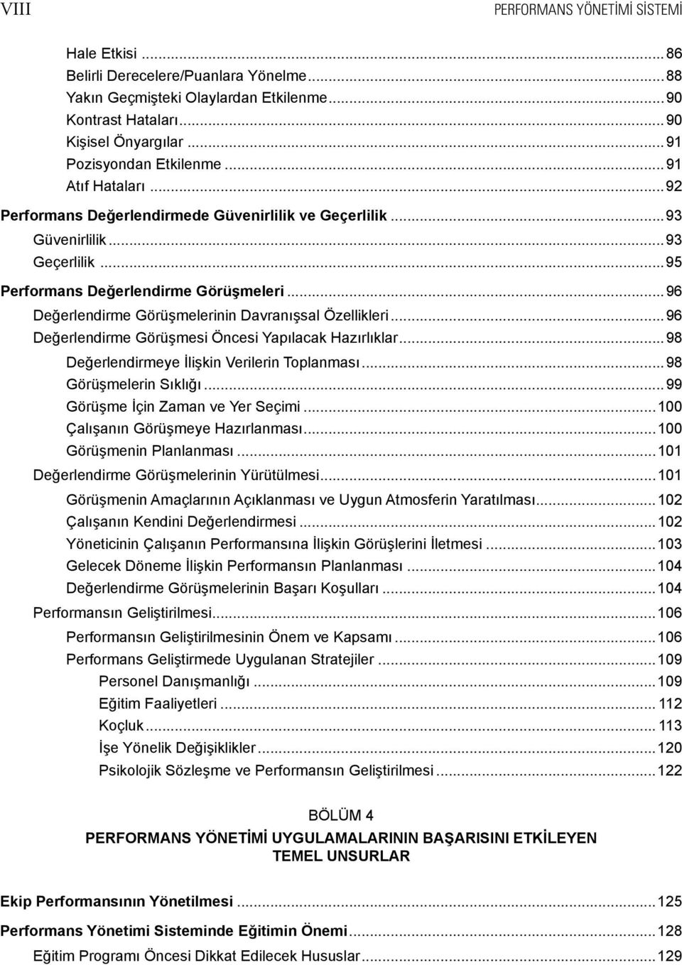 ..96 Değerlendirme Görüşmelerinin Davranışsal Özellikleri...96 Değerlendirme Görüşmesi Öncesi Yapılacak Hazırlıklar...98 Değerlendirmeye İlişkin Verilerin Toplanması...98 Görüşmelerin Sıklığı.