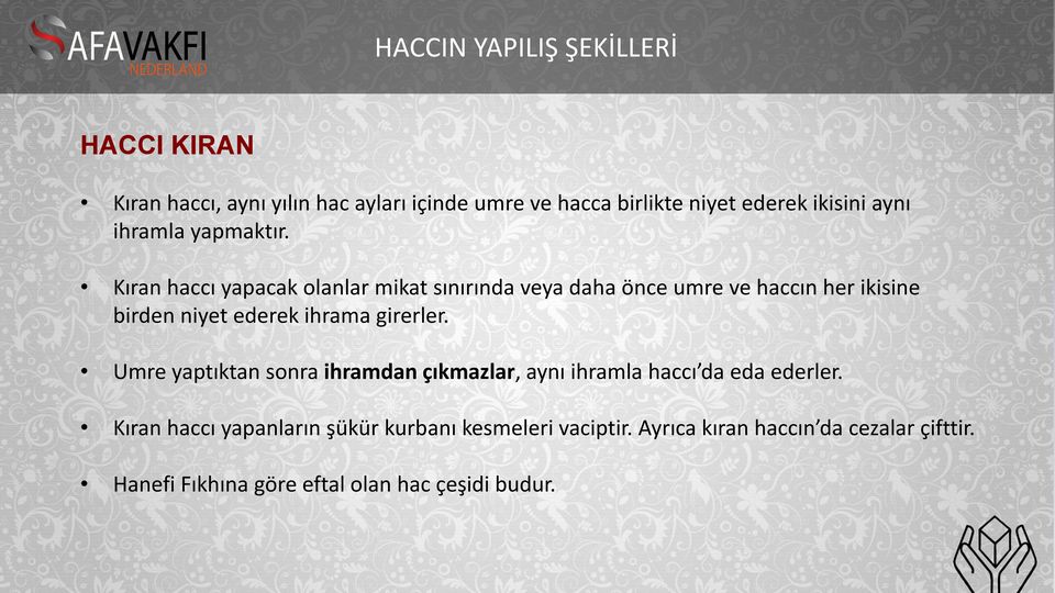 Kıran haccı yapacak olanlar mikat sınırında veya daha önce umre ve haccın her ikisine birden niyet ederek ihrama girerler.