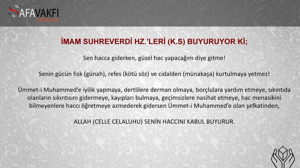 Ümmet-i Muhammed e iyilik yapmaya, dertlilere derman olmaya, borçlulara yardım etmeye, sıkıntıda olanların sıkıntısını