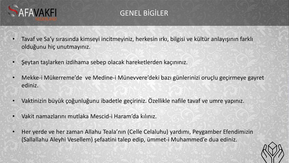 Mekke-i Mükerreme de ve Medine-i Münevvere deki bazı günlerinizi oruçlu geçirmeye gayret ediniz. Vaktinizin büyük çoğunluğunu ibadetle geçiriniz.